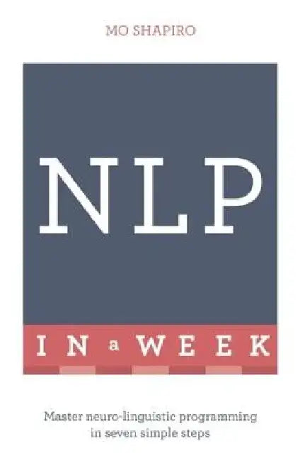 Neuro-Linguistic Programming in a Week by Mo Shapiro