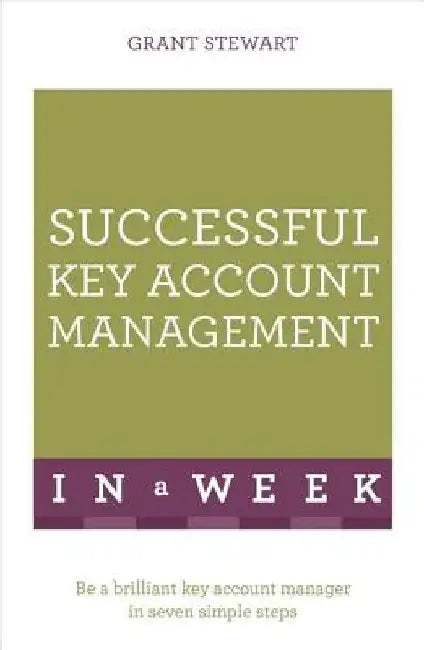 Successful Key Account Management in a Week: Teach Yourself by Grant Stewart