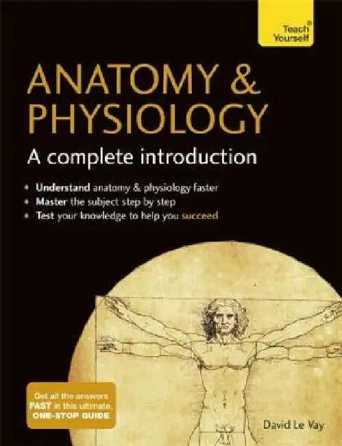 Anatomy & Physiology: A Complete Introduction by David Le Vay