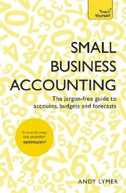 Small Business Accounting: The Jargon-Free Guide to Accounts, Budgets and Forecasts by Andy Lymer