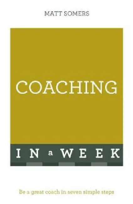 Coaching In A Week by Matt Somers