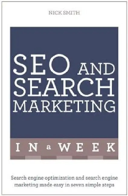 Successful Seo and Search Marketing in a Week: Teach Yourself by Nick Smith