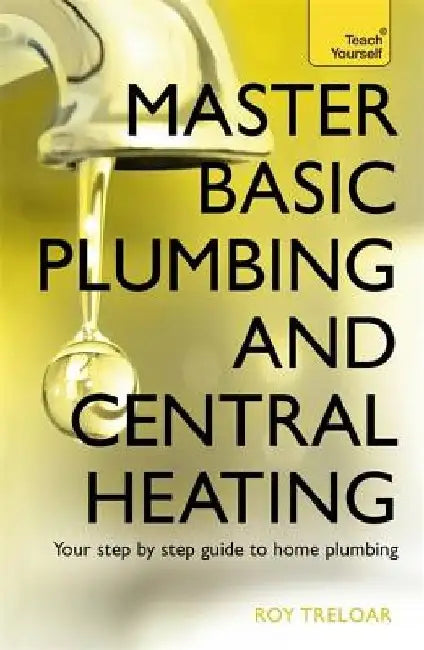 Master Basic Plumbing and Central Heating by Roy Treloar