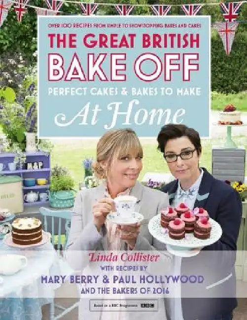 Great British Bake Off - Perfect Cakes & Bakes to Make at Home: Official Tie-In to the 2016 Series by Linda Collister