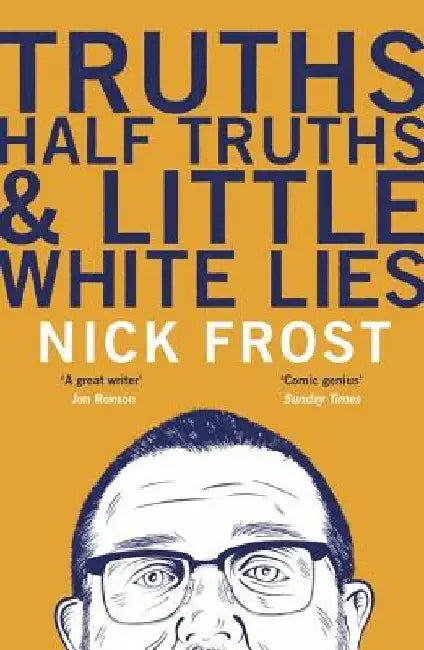Truths, Half Truths and Little White Lies by Nick Frost