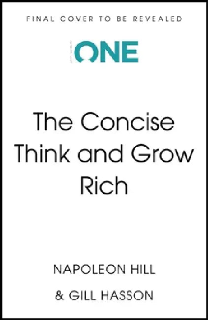 Think and Grow Rich: Timeless Wisdom Distilled by Hill, Napoleon