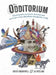 The Odditorium: The Tricksters, Eccentrics, Deviants and Inventors Whose Obsessions Changed the World by David Bramwell