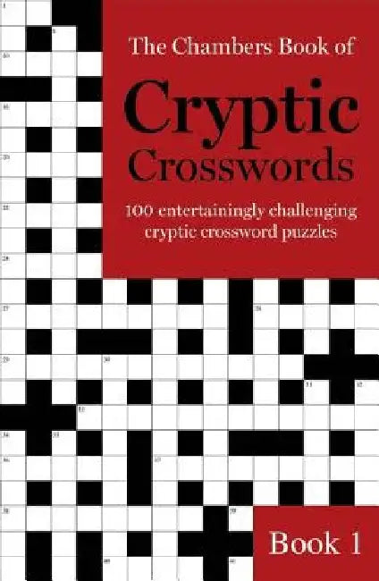 The Chambers Book of Cryptic Crosswords, Book 1: 100 Entertainingly Challenging Cryptic Crossword Puzzles by Chambers