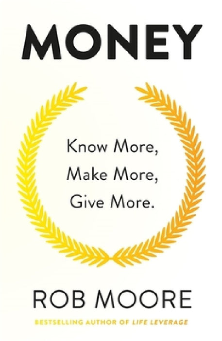 Money: Know More, Make More, Give More: Learn How to Make More Money and Transform Your Life