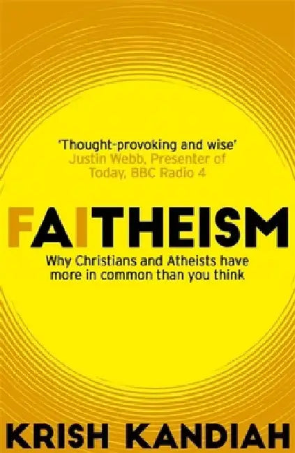 Faitheism: Why Christians and Atheists Have More in Common Than You Think by Krish Kandiah