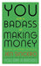 You Are a Badass at Making Money by Jen Sincero