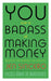 You Are a Badass at Making Money by Jen Sincero