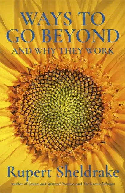 Ways To Go Beyond And Why They Work by Sheldrake, Rupert