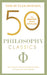 50 Philosophy Classics: Your Shortcut to the Most Important Ideas on Being, Truth, and Meaning by Tom Butler-Bowdon