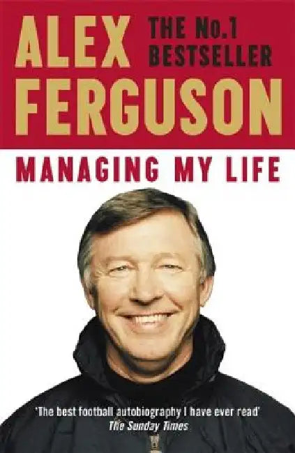 Managing My Life: My Autobiography by Alex Ferguson