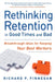 Rethinking Retention in Good Times and Bad: Breakthrough Ideas for Keeping Your Best Workers by Richard P. Finnegan