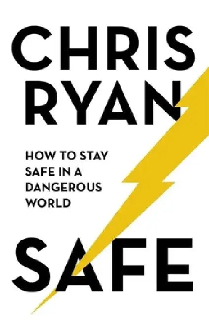 Safe: How to Stay Safe in a Dangerous World by Chris Ryan