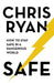 Safe: How to Stay Safe in a Dangerous World by Chris Ryan