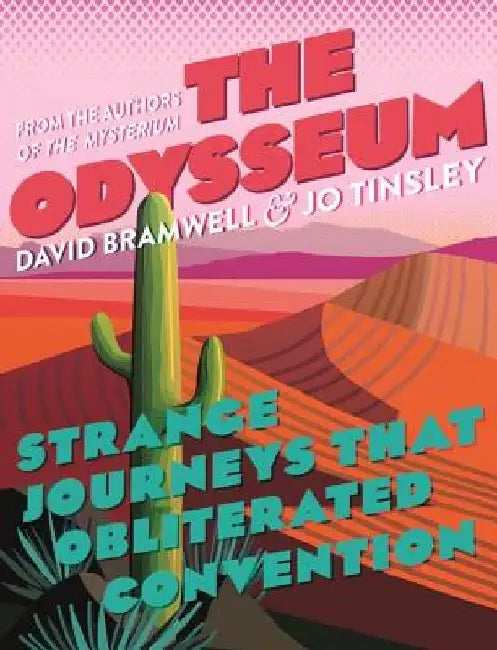 The Odysseum: Strange Journeys That Obliterated Convention by David Bramwell