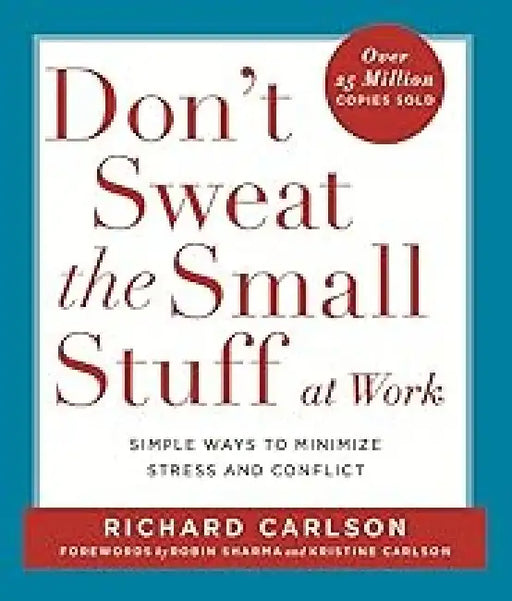 Dont Sweat The Small Stuff At Work by Carlson