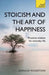 Stoicism and the Art of Happiness: Practical Wisdom for Everyday Life by Donald Robertson