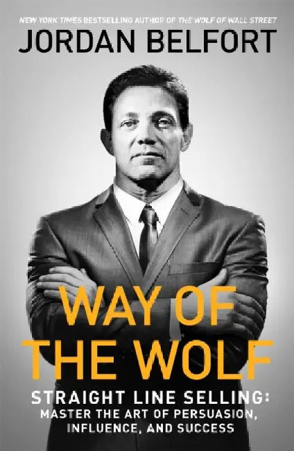 Way of the Wolf: Straight line selling: Master the art of persuasion, influence, and success 