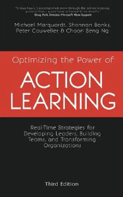 Optimizing the Power of Action Learning, 3rd Edition: Real-Time Strategies for Developing Leaders, Building Teams and Transforming Organizations by Michael Marquardt