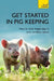Get Started in Pig Keeping: How to Raise Happy Pigs in Your Outdoor Space by Tony York