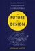 The Future of Design: Global Product Innovation for a Complex World by Lorraine Justice