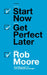 Start Now, Get Perfect Later by Rob Moore
