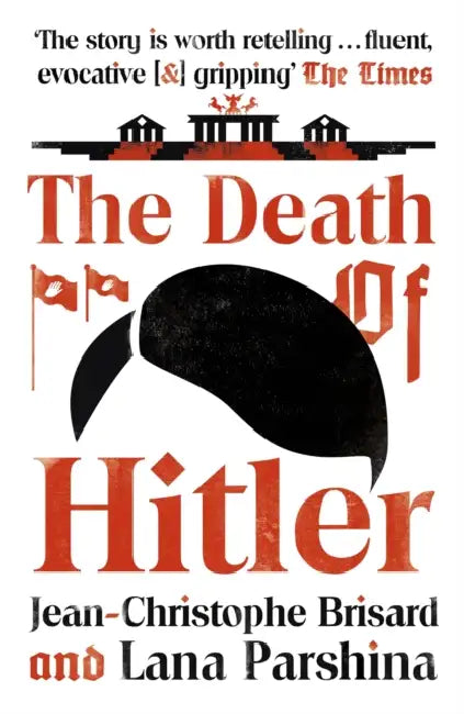 The Death of Hitler: The Final Word on the Ultimate Cold Case: The Search for Hitler's Body by Jean-Christophe Brisard
