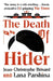 The Death of Hitler: The Final Word on the Ultimate Cold Case: The Search for Hitler's Body by Jean-Christophe Brisard