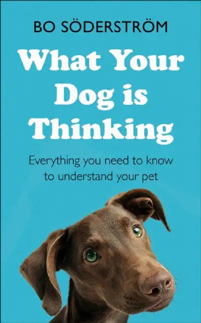 What Your Dog Is Thinking by Bo Soderstrom