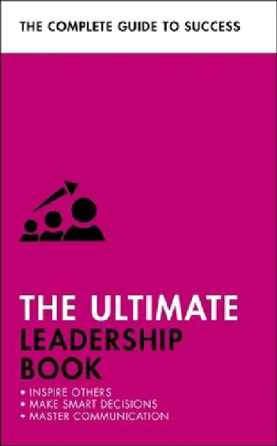 The Ultimate Leadership Book: Inspire Others; Make Smart Decisions; Make a Difference by Teach Yourself