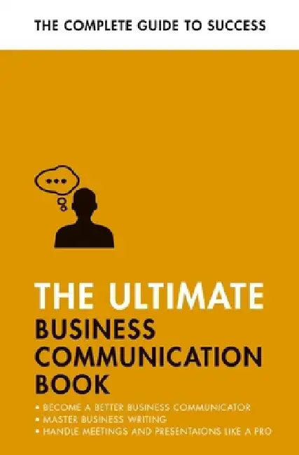 The Ultimate Business Communication Book: Communicate Better at Work, Master Business Writing, Perfect Your Presentations by David Cotton