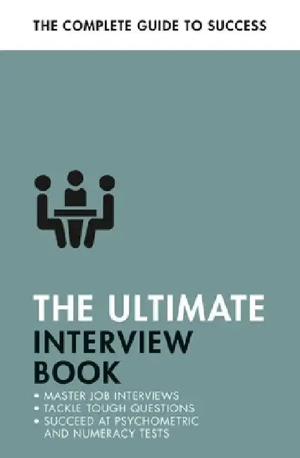 The Ultimate Interview Book: Tackle Tough Interview Questions, Succeed at Numeracy Tests, Get That Job by Alison Straw
