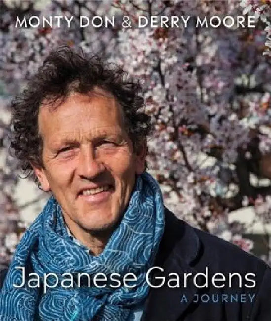 Japanese Gardens: A Personal Journey by Monty Don