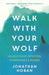 Walk with Your Wolf: Unlock Your Intuition, Confidence & Power with Walking Therapy by Jonathan Hoban