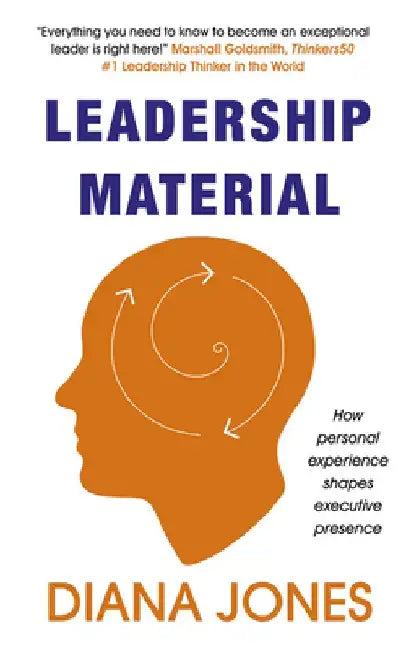Leadership Material: How Personal Experience Shapes Executive Presence by Diana Jones