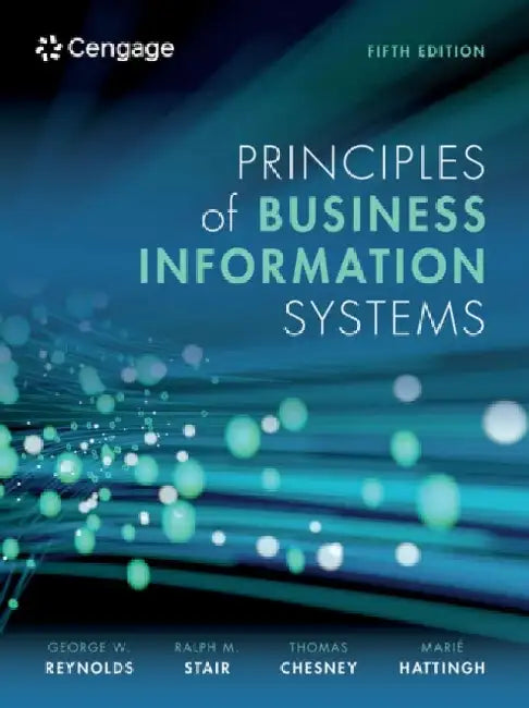 Principles of Business Information Systems by Ralph (Professor Emeritus) Stair