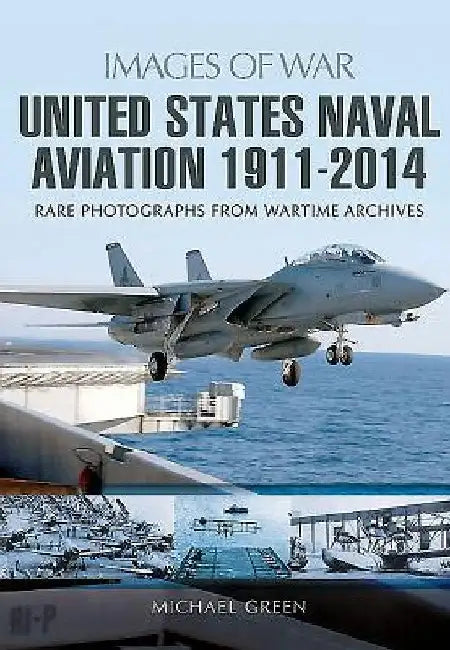 United States Naval Aviation 1911 - 2014 by Michael Green