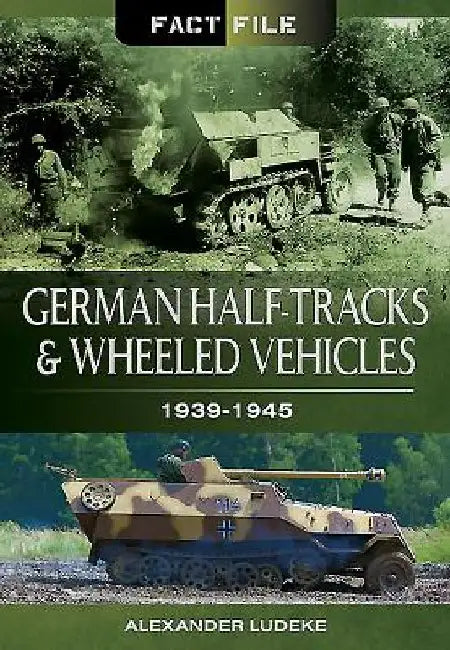 German Half-Tracks and Wheeled Vehicles: 1939-1945 by Alexander Ludeke