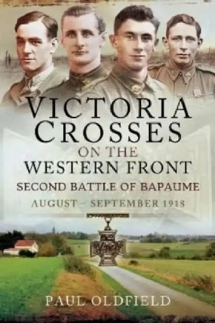Victoria Crosses on the Western Front - Second Battle of Bapaume: August - September 1918 by Paul Oldfield