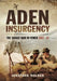 Aden Insurgency: The Savage War in Yemen 1962-67 by Jonathan Walker