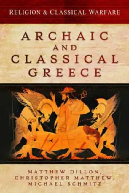 Religion & Classical Warfare: Archaic and Classical Greece by Matthew Dillon