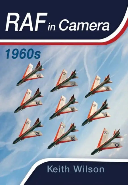 RAF in Camera: 1960s by Keith Wilson