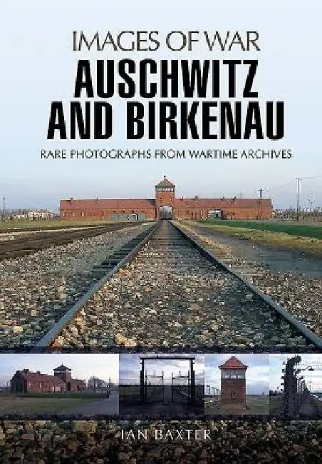 Auschwitz and Birkenau by Ian Baxter