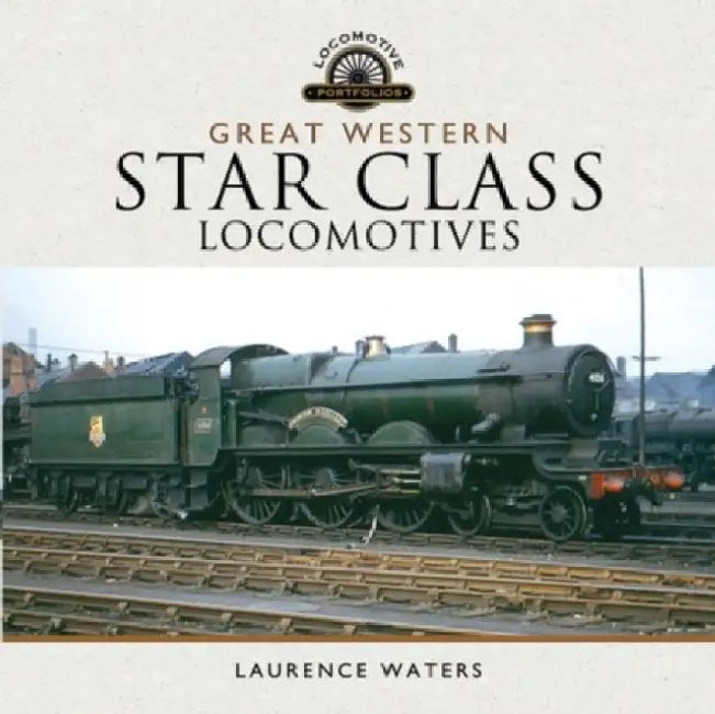 Great Western Star Class Locomotives by Laurence Waters