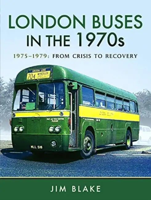 London Buses in the 1970s. Volume 2: 1975-1979: From Crisis to Recovery by Jim Blake