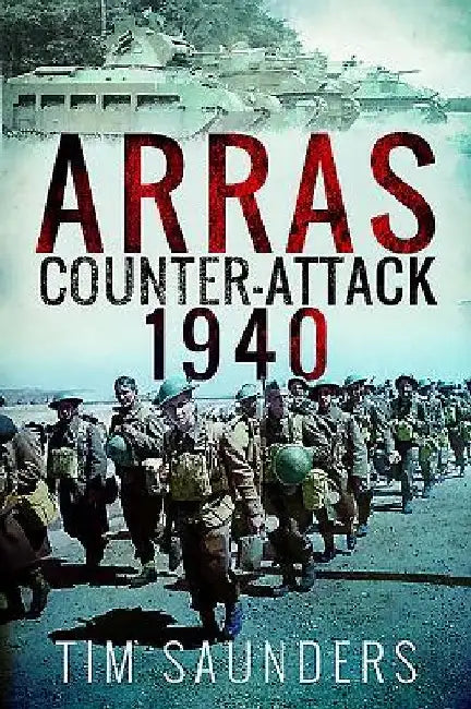 Arras 1940 by Tim Saunders